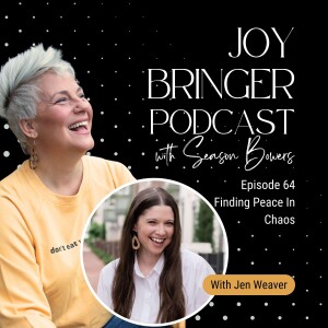 The Joy Bringer Podcast ep 64 - Finding Peace In Chaos With Jen Weaver