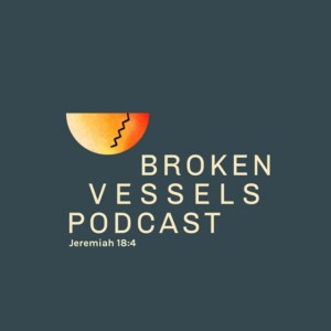 Crossover Episode with The Broken Vessels Podcast