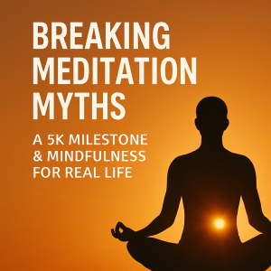 "Breaking Meditation Myths: A 5K Milestone & Mindfulness for Real Life"
