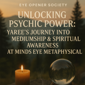 Yaree's Journey Into Mediumship & Spiritual Awareness at Minds Eye Metaphysical