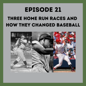 Ep. 21: Three Home Run Races and How They Changed Baseball