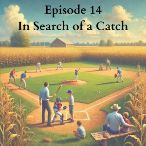 Ep. 14: In Search of a Catch