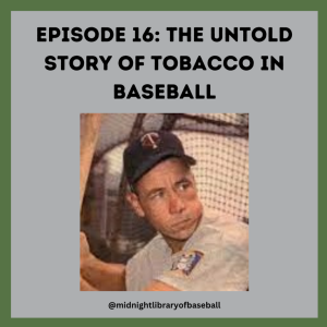 Ep. 16: The Untold Story of Tobacco in Baseball