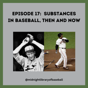 Ep. 17: Substances in Baseball, Then and Now