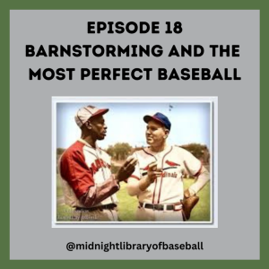 Ep. 18: Barnstorming and the Most Perfect Baseball