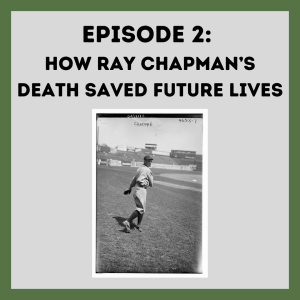 Ep. 2: How Ray Chapman’s Death Saved Future Lives