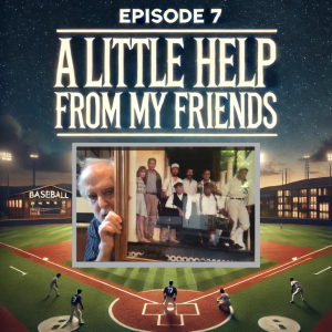 Ep. 7: A Little Help From My Friends