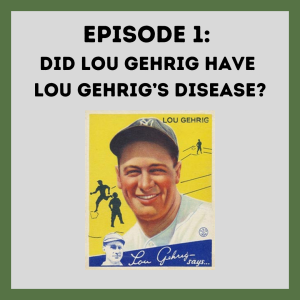 Ep. 1: Did Lou Gehrig Have Lou Gehrig’s Disease?