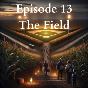 Ep. 13: The Field