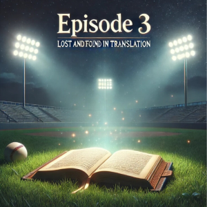 Ep. 3: Lost and Found in Translation