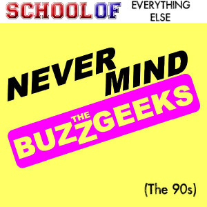 Never Mind the BuzzGeeks: The 90s