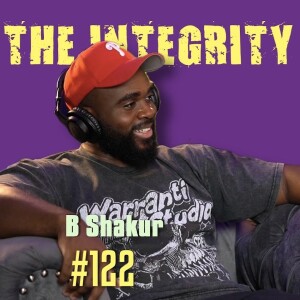 B Shakur | The Integrity Response w/ CEO Khacki #122