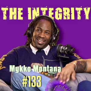 Mykko Montana #2 | The Integrity Response w/ CEO Khacki #133