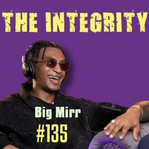 Big Mirr | The Integrity Response w/ CEO Khacki #135