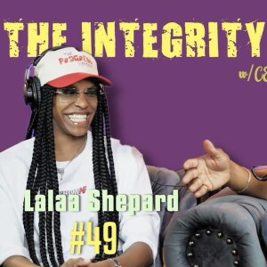 Lalaa Shepard | The Integrity Response w/ CEO Khacki #49
