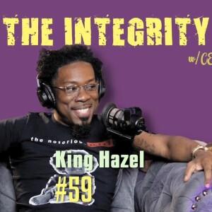 King Hazel | The Integrity Response w/ CEO Khacki #59