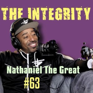 Nathaniel The Great | The Integrity Response w/ CEO Khacki #63