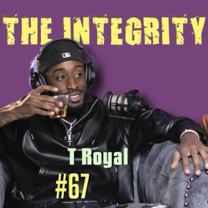 T Royal | The Integrity Response w/ CEO Khacki #68