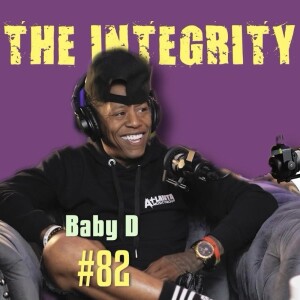 Baby D | The Integrity Response w/ CEO Khacki #82