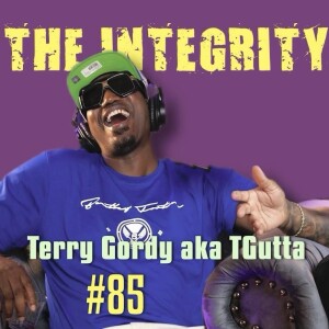 Terry Gordy aka TGutta | The Integrity Response w/ CEO Khacki #85