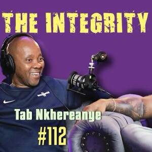 Tab Nkhereanye | The Integrity Response w/ CEO Khacki #112