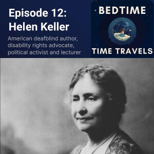 Episode 12: Hellen Keller - Disability Rights Advocate