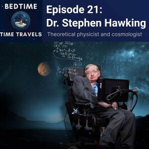 Episode 21: Dr. Stephen Hawking - Master of the Cosmos
