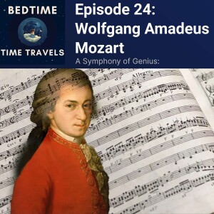 Episode 24: Mozart - A Symphony of Genius