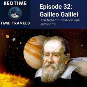 Episode 32: Galileo Galilei - The Father of Observational Astronomy