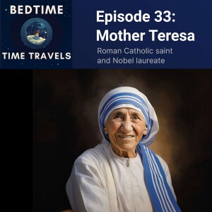 Episode 33: Mother Teresa - Compassion in Action