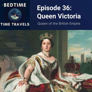 Episode 36: Queen Victoria - Ruler of the British Empire