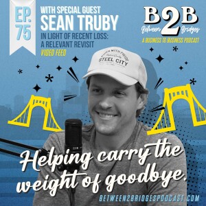 Ep.75 - Sean Truby - Burket/Truby Funeral Home - In light of recent loss: a relevant revisit