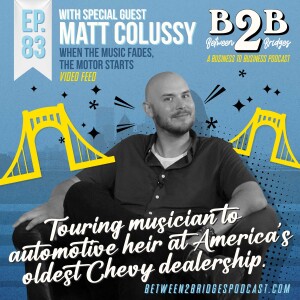 Ep.83 Matt Colussy - Colussy Chevrolet - When the Music Fades, the Motor Starts