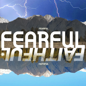 Fearful / Faithful: Week 1