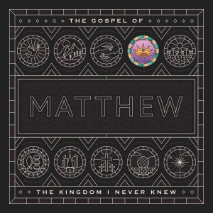 The Kingdom I Never Knew - Matthew - Series #4 - Sermon #4