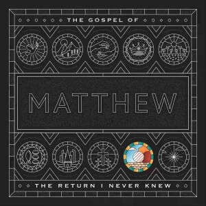 VIDEO - The Return I Never Knew - Matthew - Series #9 - Sermon #2