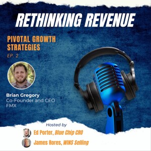 Ep 2. | Pivotal Growth Strategies | Brian Gregory, Co-Founder and CEO at FMX