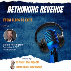 Ep. 6 | From Flops to Exits | Callan Harrington, Founder & CEO of Flashgrowth