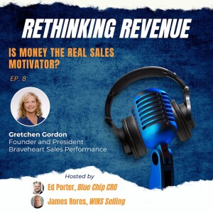 Ep. 8 | Is Money The Real Sales Motivator? | Gretchen Gordon, Founder and President, Braveheart Sales Performance