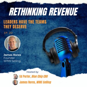 Ep. 20 | Leaders Have The Teams They Deserve | James Rores, Founder of WINS Selling