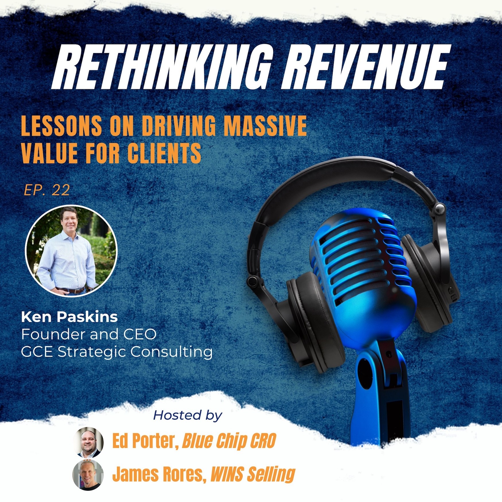 Ep. 22 | Lessons on Driving Massive Value for Clients | Ken Paskins, Founder and CEO of GCE Strategic Consulting