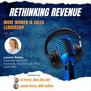 Ep. 10 | More Women in Sales Leadership | Lauren Bailey, Founder and CEO, Factor 8, The Sales Bar, and #GirlsClub