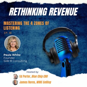 Ep. 16 | Mastering the 4 Zones of Listening | Paula S. White, Founder of Side B Consulting
