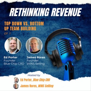 Ep 1. | Top Down vs. Bottom Up Team Building | Ed Porter and James Rores