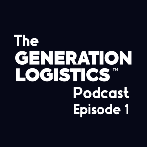 Episode 1: Passion for Logistics - Generation Logistics Podcast