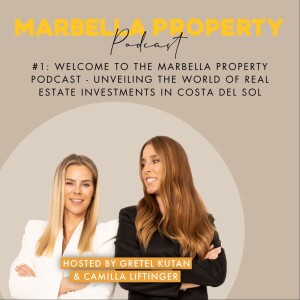 #1 WELCOME TO THE MARBELLA PROPERTY PODCAST – UNVEILING THE WORLD OF REAL ESTATE INVESTMENTS IN COSTA DEL SOL