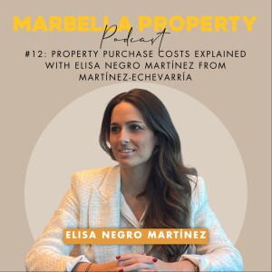 #12:  PROPERTY PURCHASE COSTS EXPLAINED WITH ELISA NEGRO MARTÍNEZ FROM MARTÍNEZ-ECHEVARRÍA