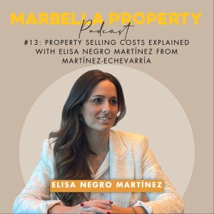 #13:  PROPERTY SELLING COSTS EXPLAINED WITH ELISA NEGRO MARTÍNEZ FROM MARTÍNEZ-ECHEVARRÍA