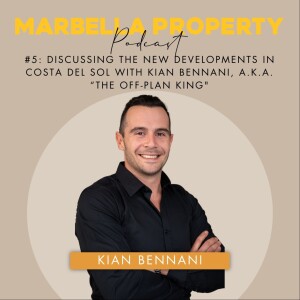 #5: DISCUSSING THE NEW DEVELOPMENTS IN COSTA DEL SOL WITH KIAN BENNANI, A.K.A. “THE OFF-PLAN KING”