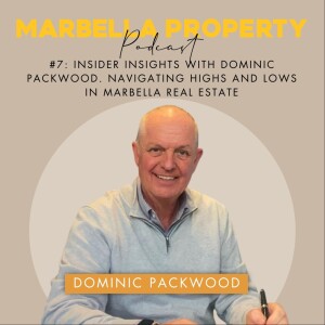 #7:  INSIDER INSIGHTS WITH DOMINIC PACKWOOD. NAVIGATING HIGHS AND LOWS IN MARBELLA REAL ESTATE